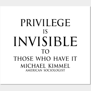 Privilege is invisible to those who have it. - Michael Kimmel Quote in black Posters and Art